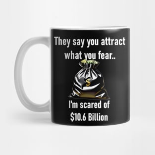 They Say You Attract What You Fear. I'm Scared Of $10.6 Billion Mug